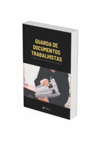 Guarda de Documentos Trabalhistas: E-book gratuito e exclusivo