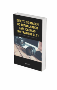 Direito de Imagem do Trabalhador: E-book gratuito e exclusivo